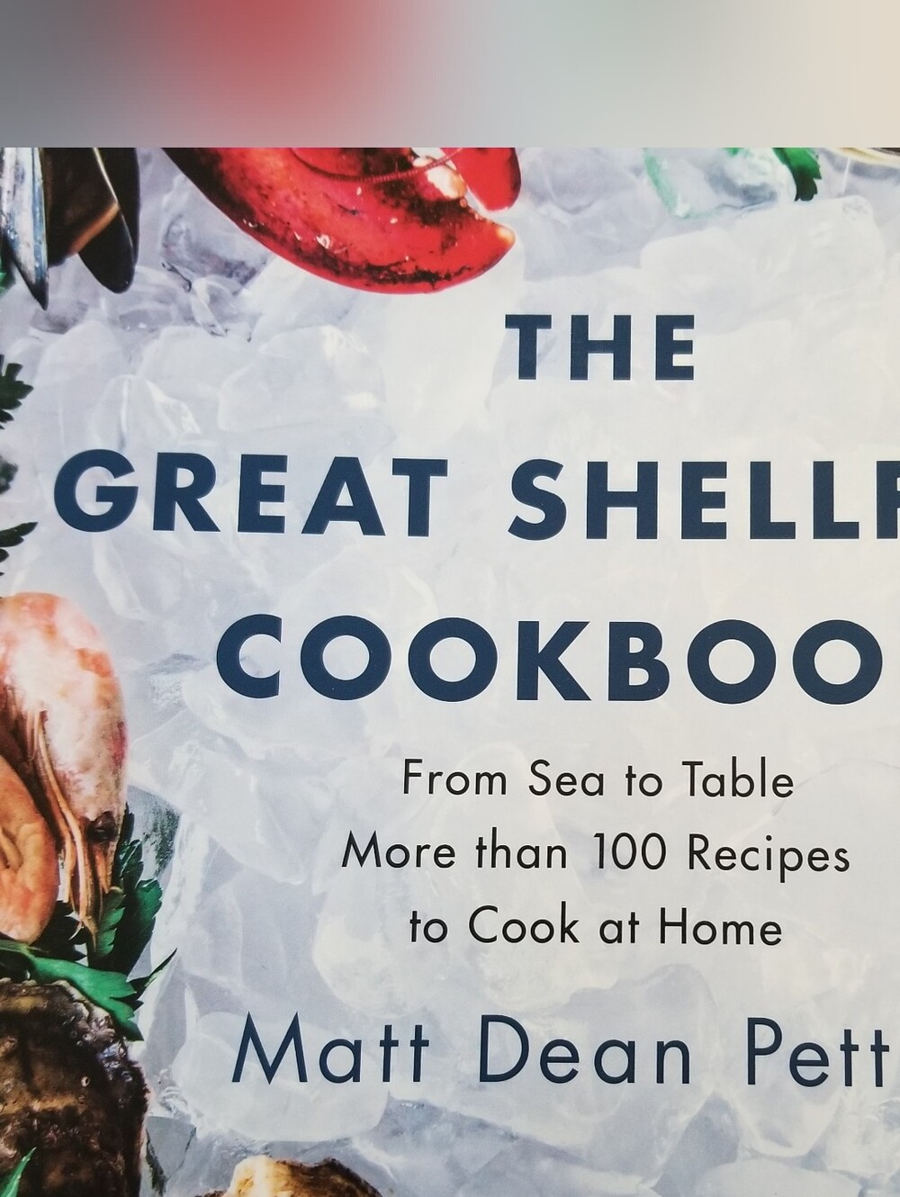 "The Great Shellfish Cookbook" Matt Dean Pettit From Sea to Table